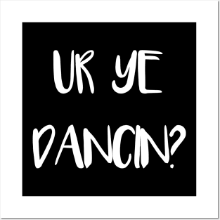 UR YE DANCIN?, Scots Language Phrase Posters and Art